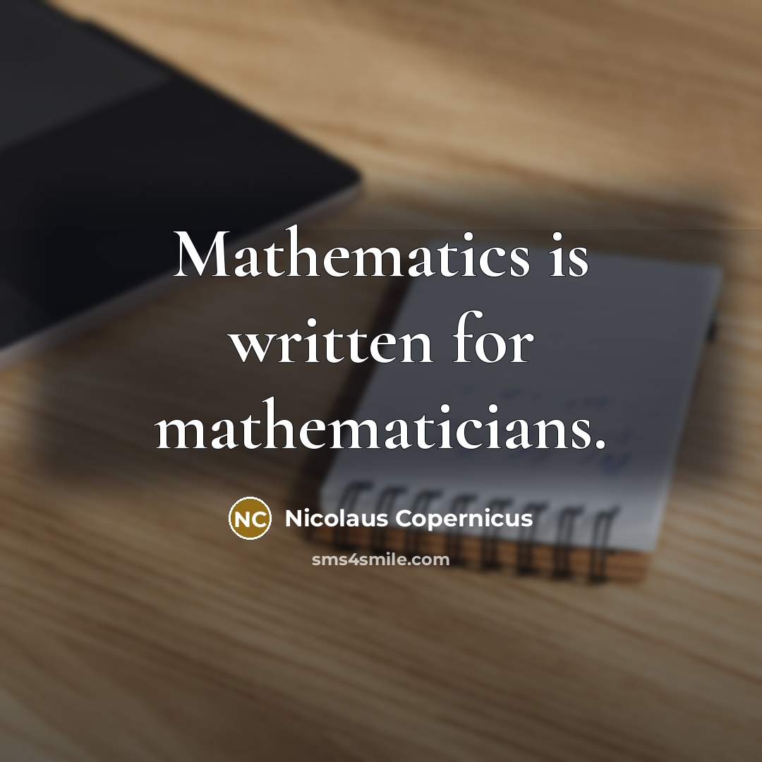 “Mathematics is written for mathematicians.” quote by Nicolaus Copernicus