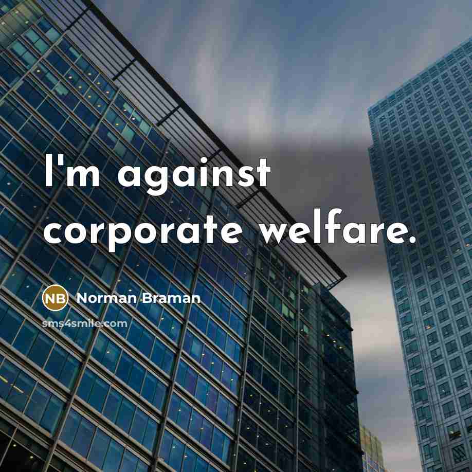 “I'm against corporate welfare.” quote by Norman Braman