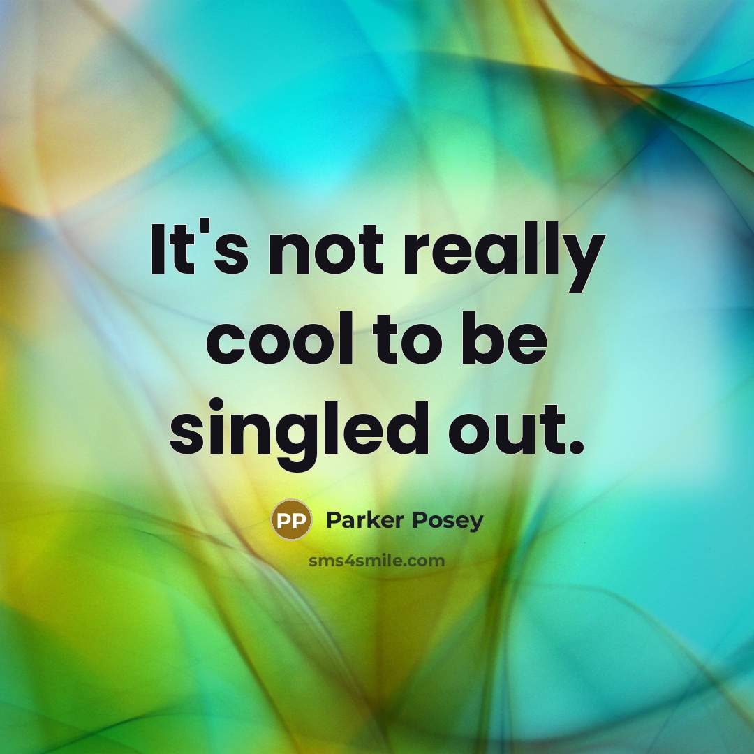 “It's not really cool to be singled out.” quote by Parker Posey