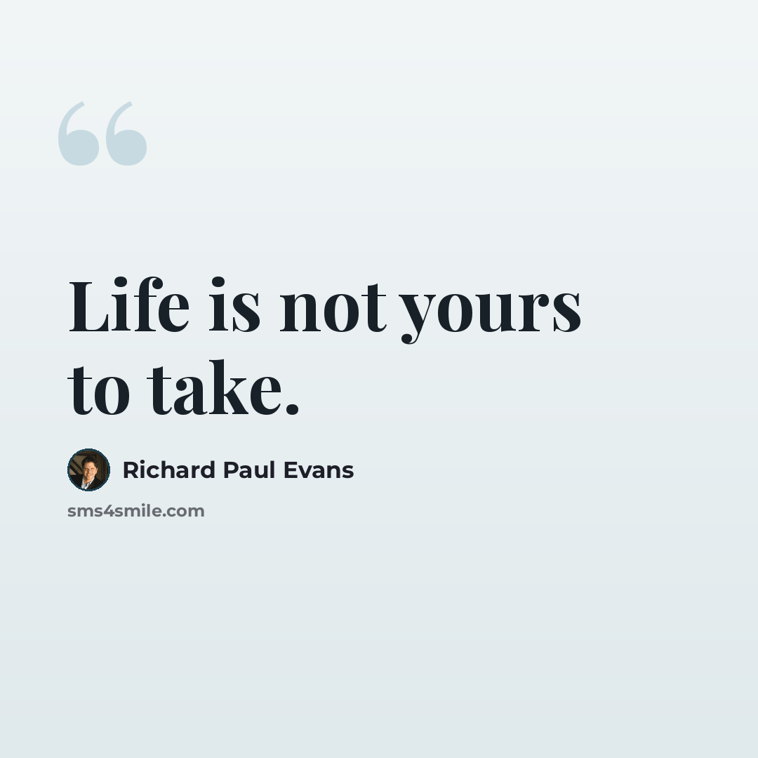 “Life is not yours to take.” quote by Richard Paul Evans