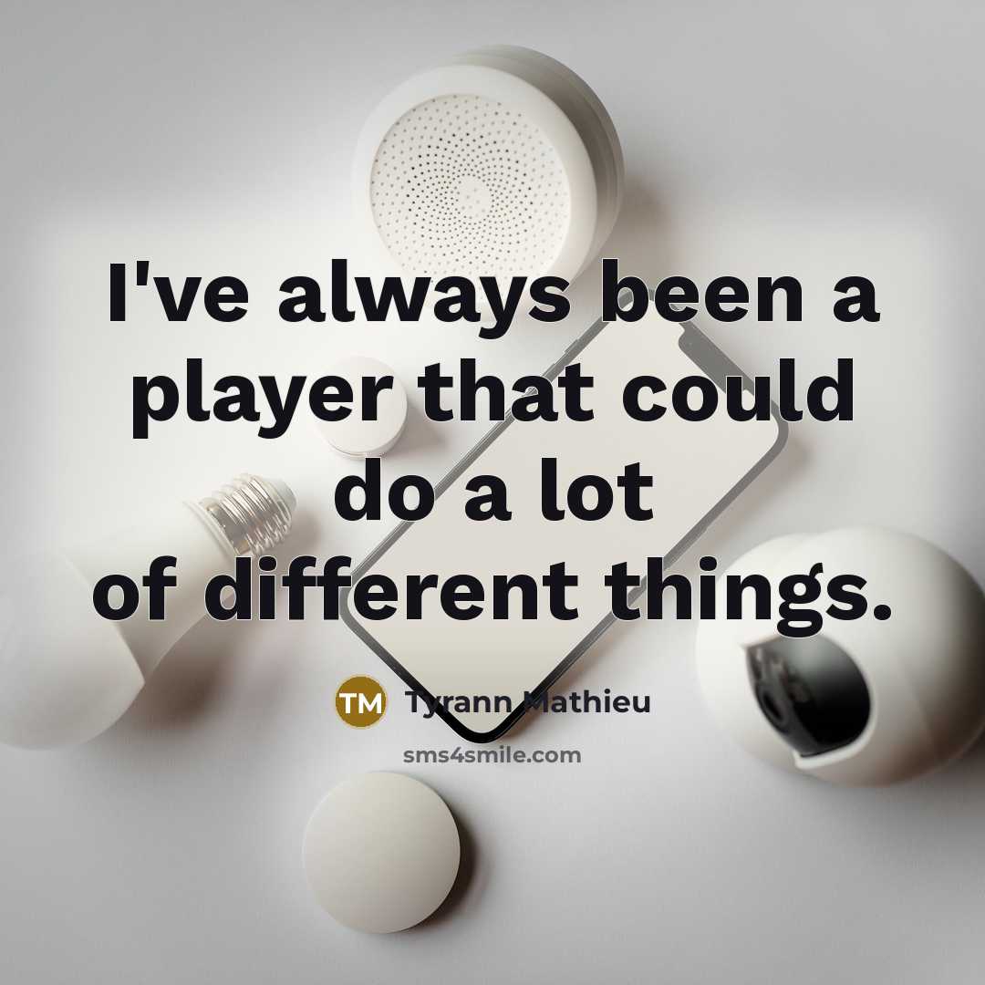 “I've always been a player that could do a lot of different things.” quote by Tyrann Mathieu