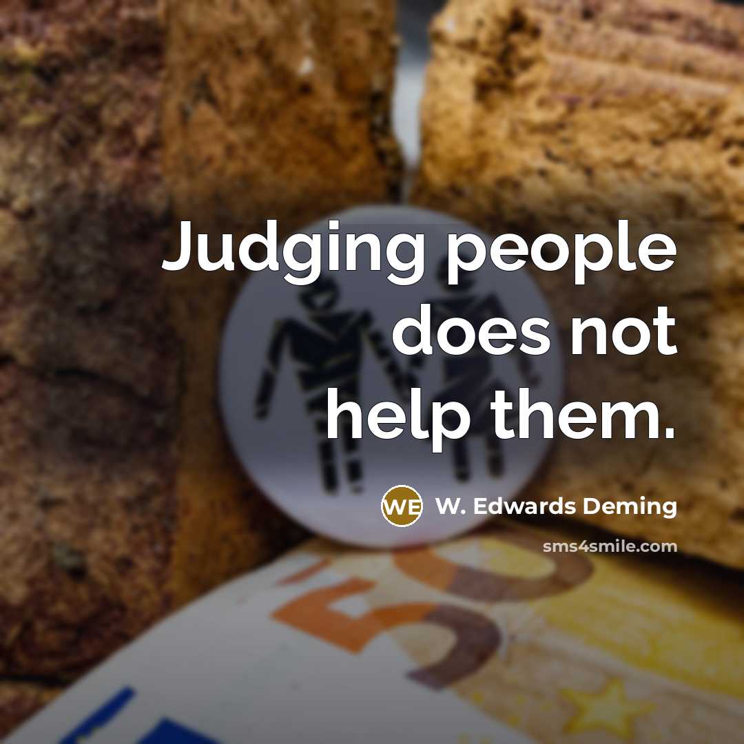 “Judging people does not help them.” quote by W. Edwards Deming