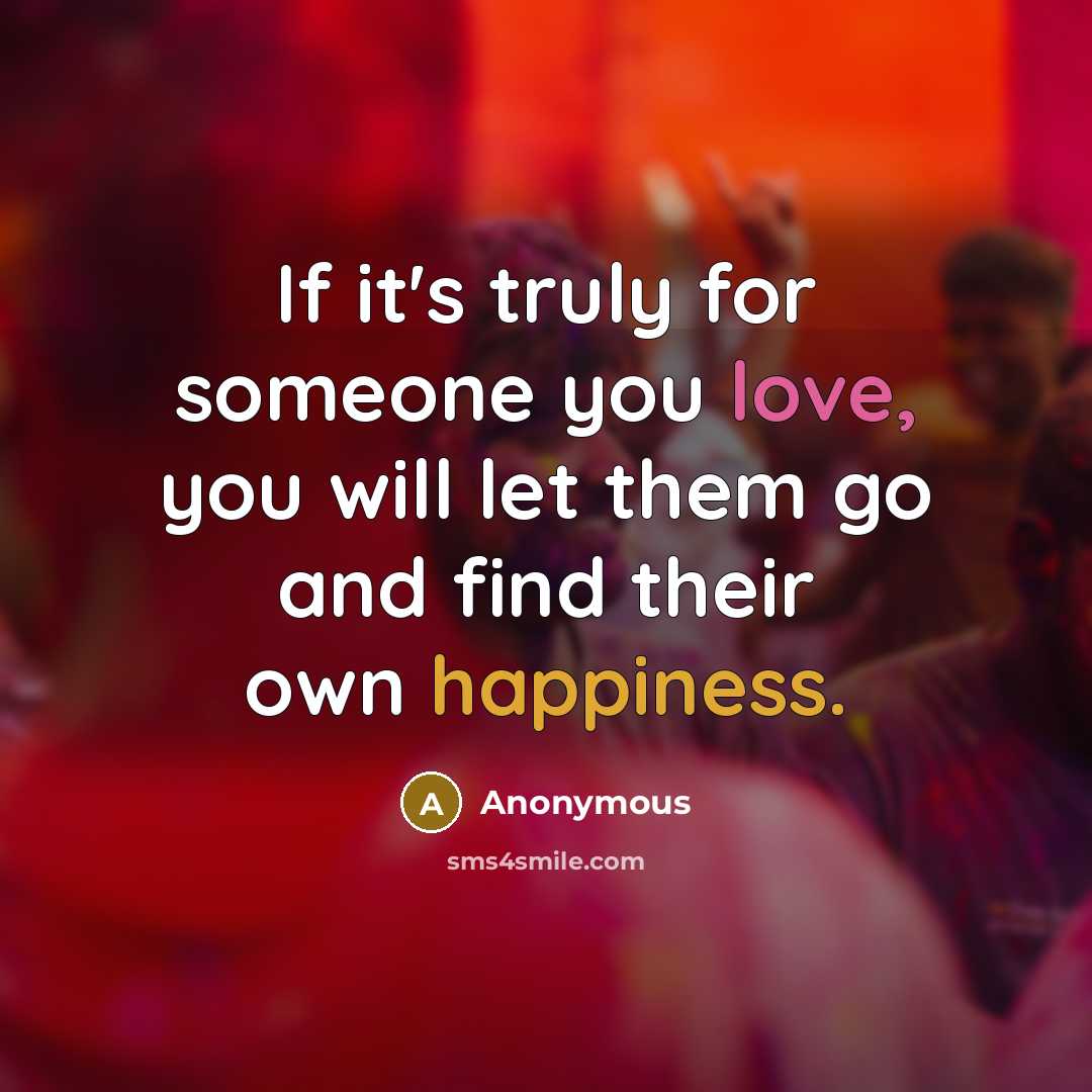 “If it's truly for someone you love, you will let them go and find their own happiness.” quote by Anonymous