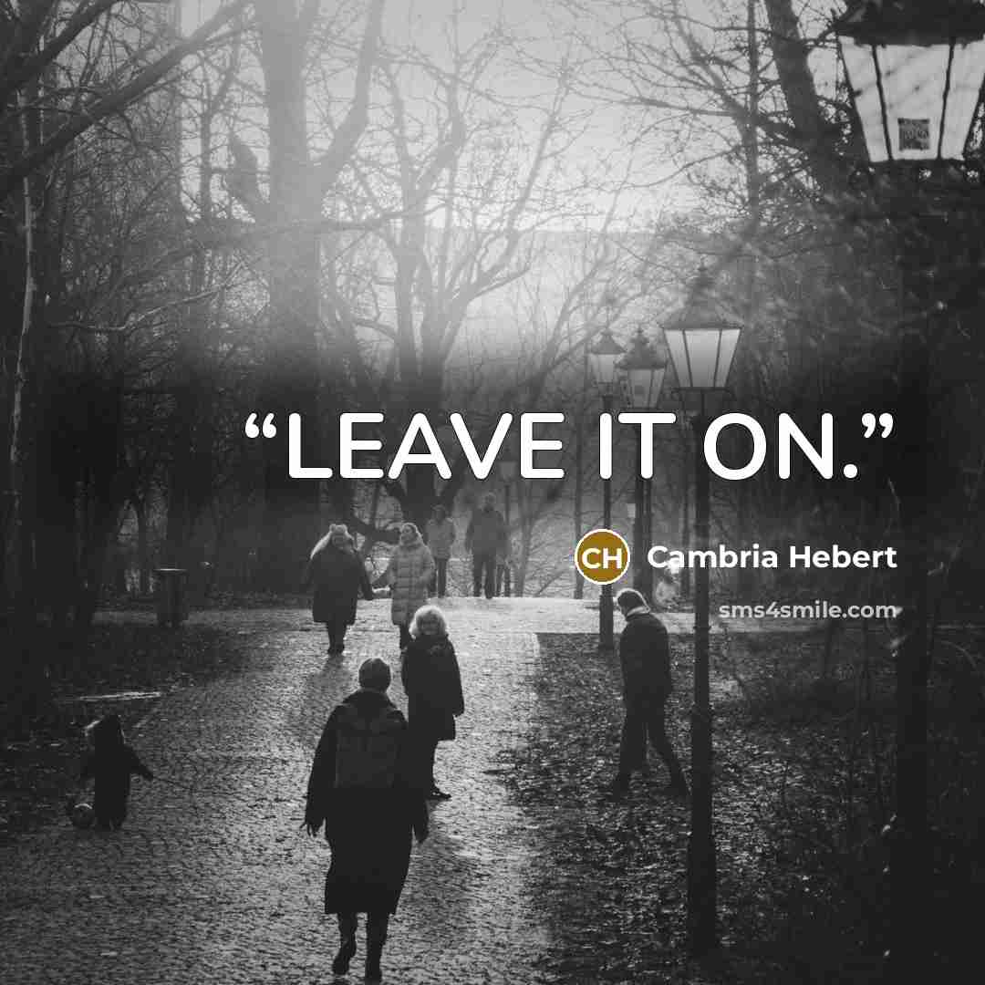 “LEAVE IT ON.” quote by Cambria Hebert