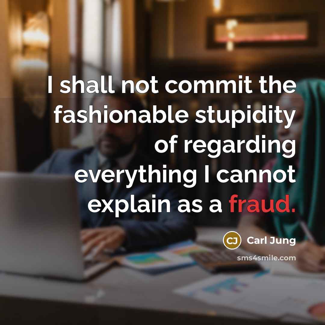 “I shall not commit the fashionable stupidity of regarding everything I cannot explain as a fraud.” quote by Carl Jung