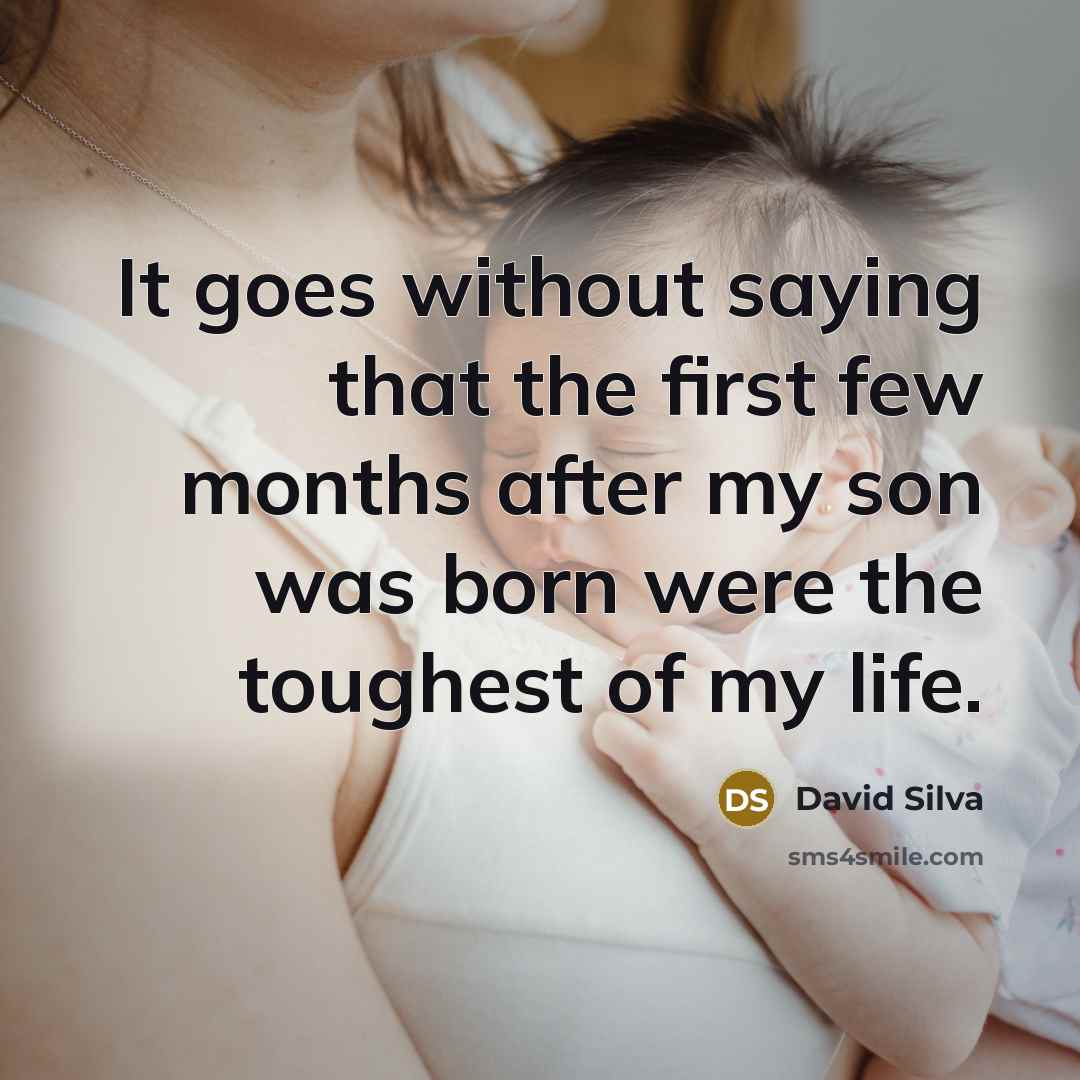 “It goes without saying that the first few months after my son was born were the toughest of my life.” quote by David Silva