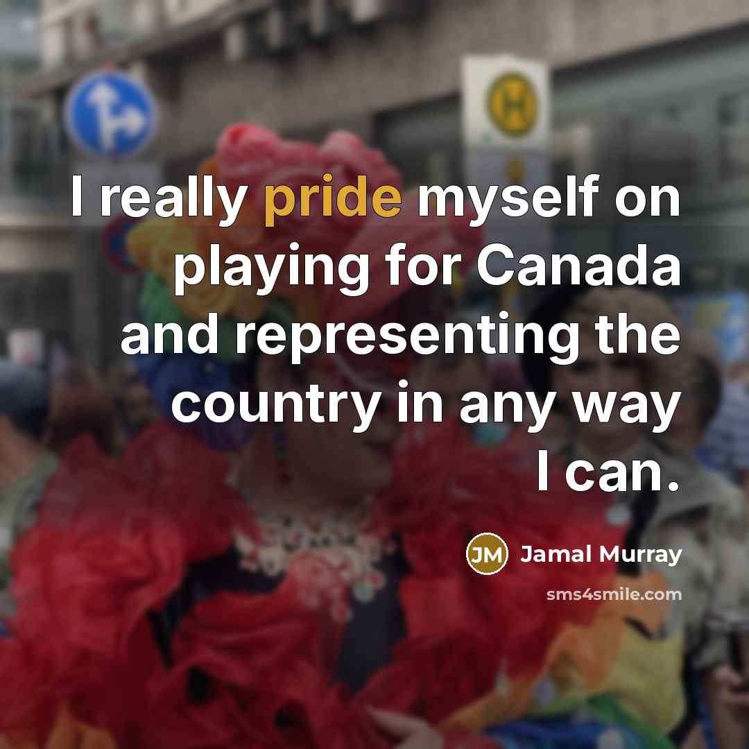 “I really pride myself on playing for Canada and representing the country in any way I can.” quote by Jamal Murray
