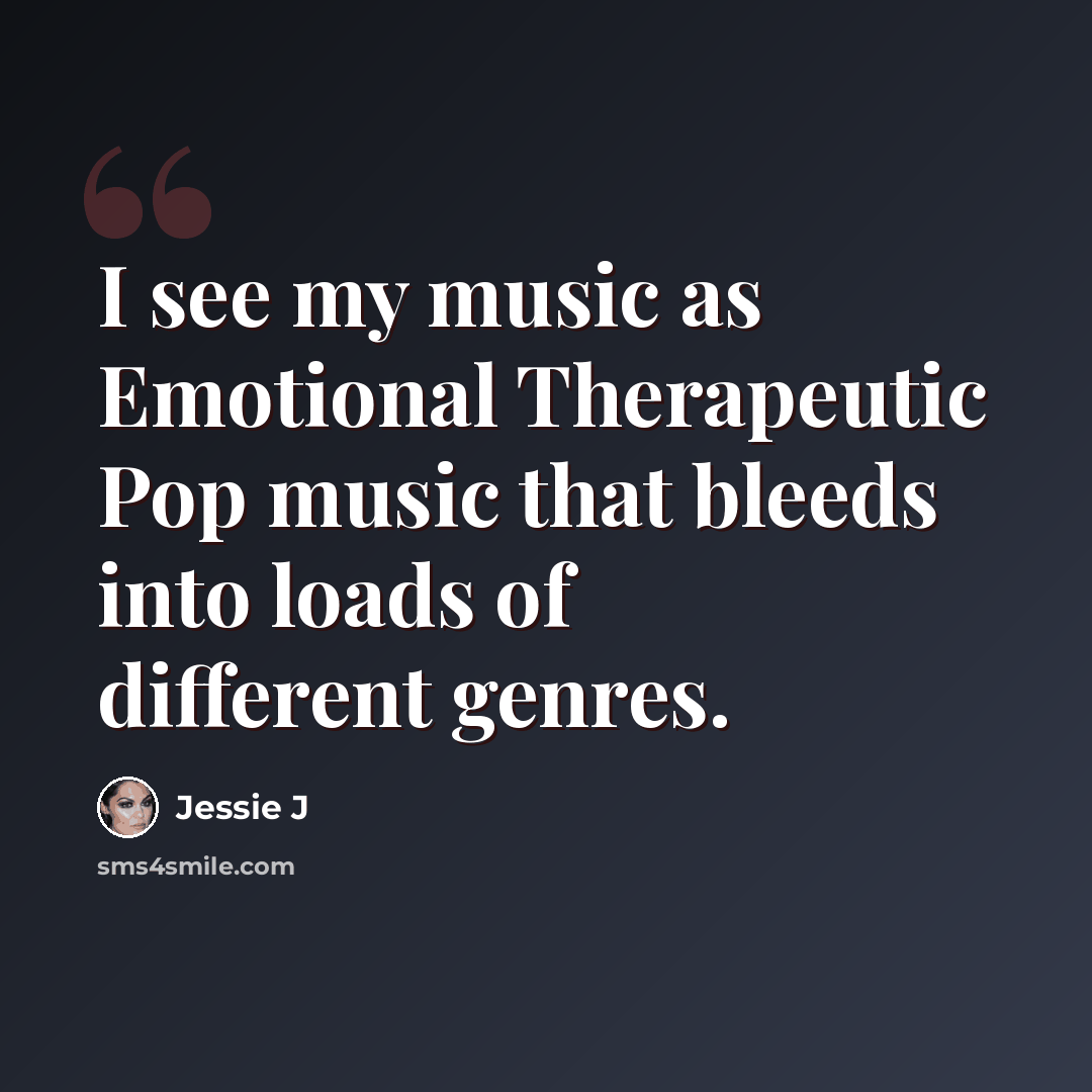 “I see my music as Emotional Therapeutic Pop music that bleeds into loads of different genres.” quote by Jessie J
