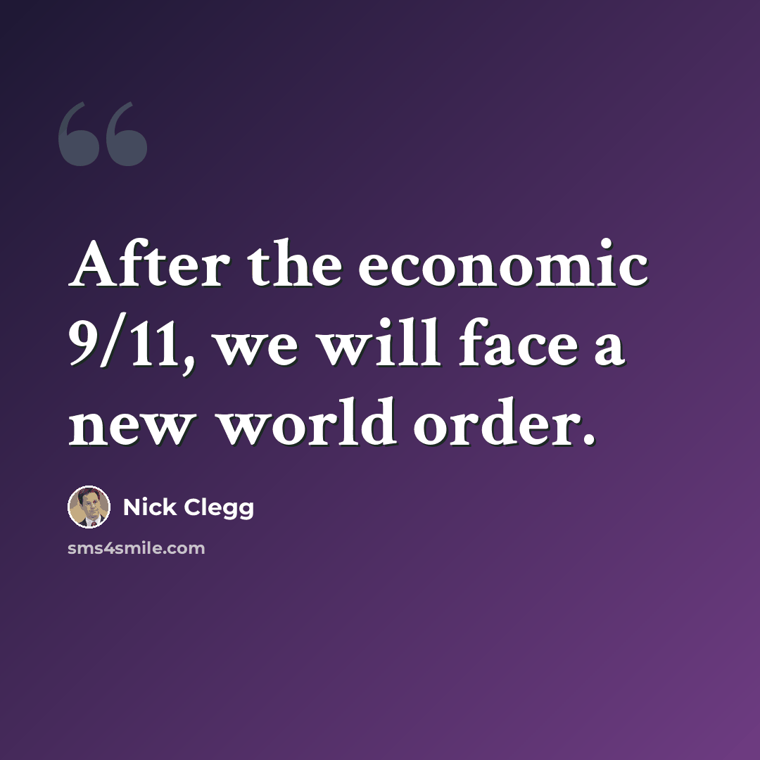 “After the economic 9/11, we will face a new world order.” quote by Nick Clegg