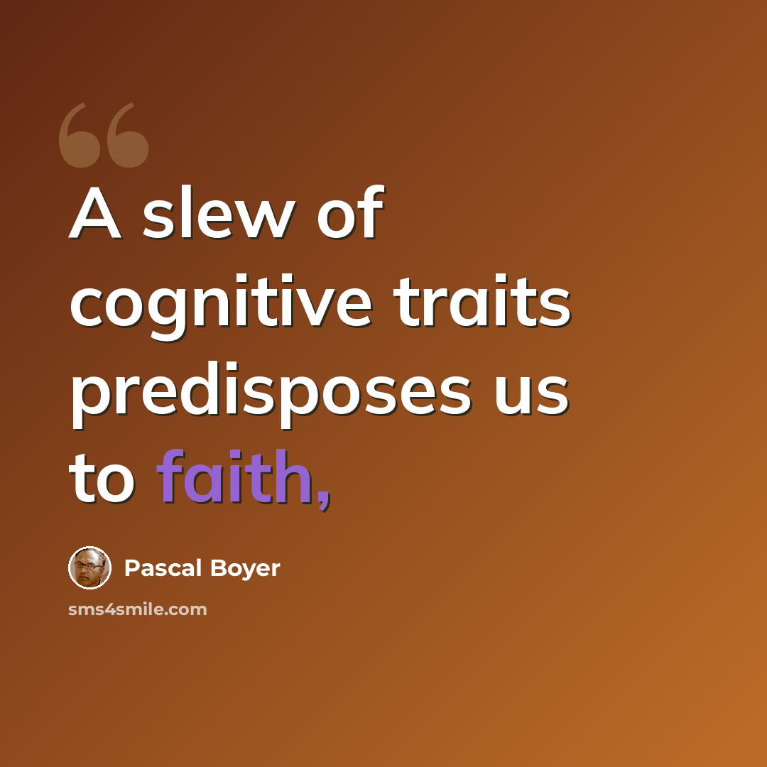 “A slew of cognitive traits predisposes us to faith,” quote by Pascal Boyer