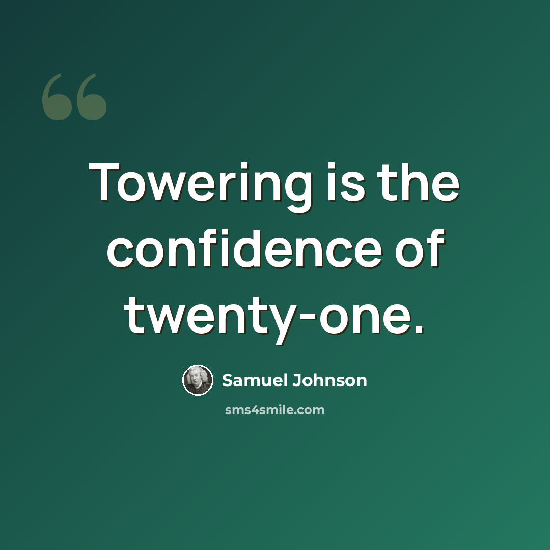 “Towering is the confidence of twenty-one.” quote by Samuel Johnson