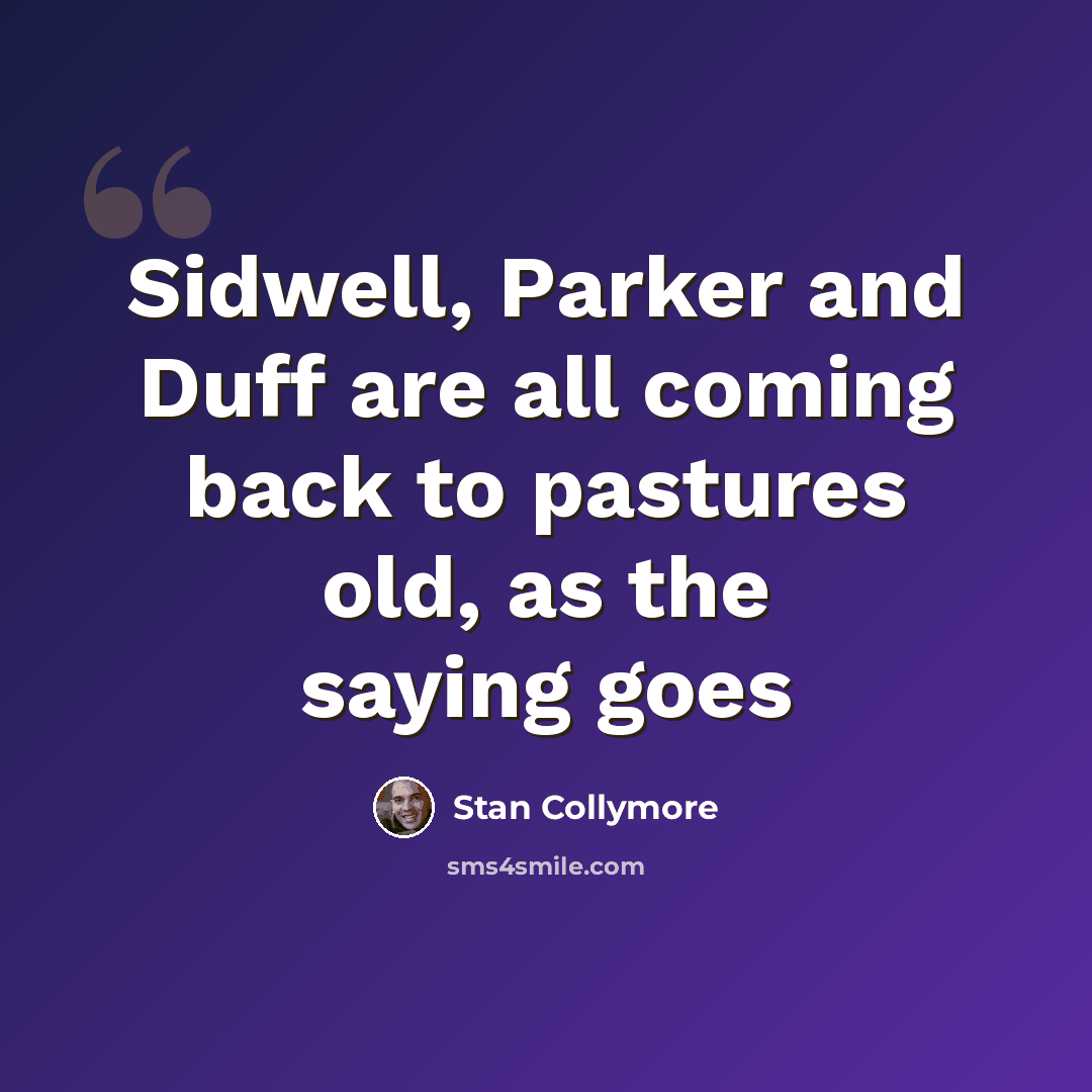 “Sidwell, Parker and Duff are all coming back to pastures old, as the saying goes” quote by Stan Collymore