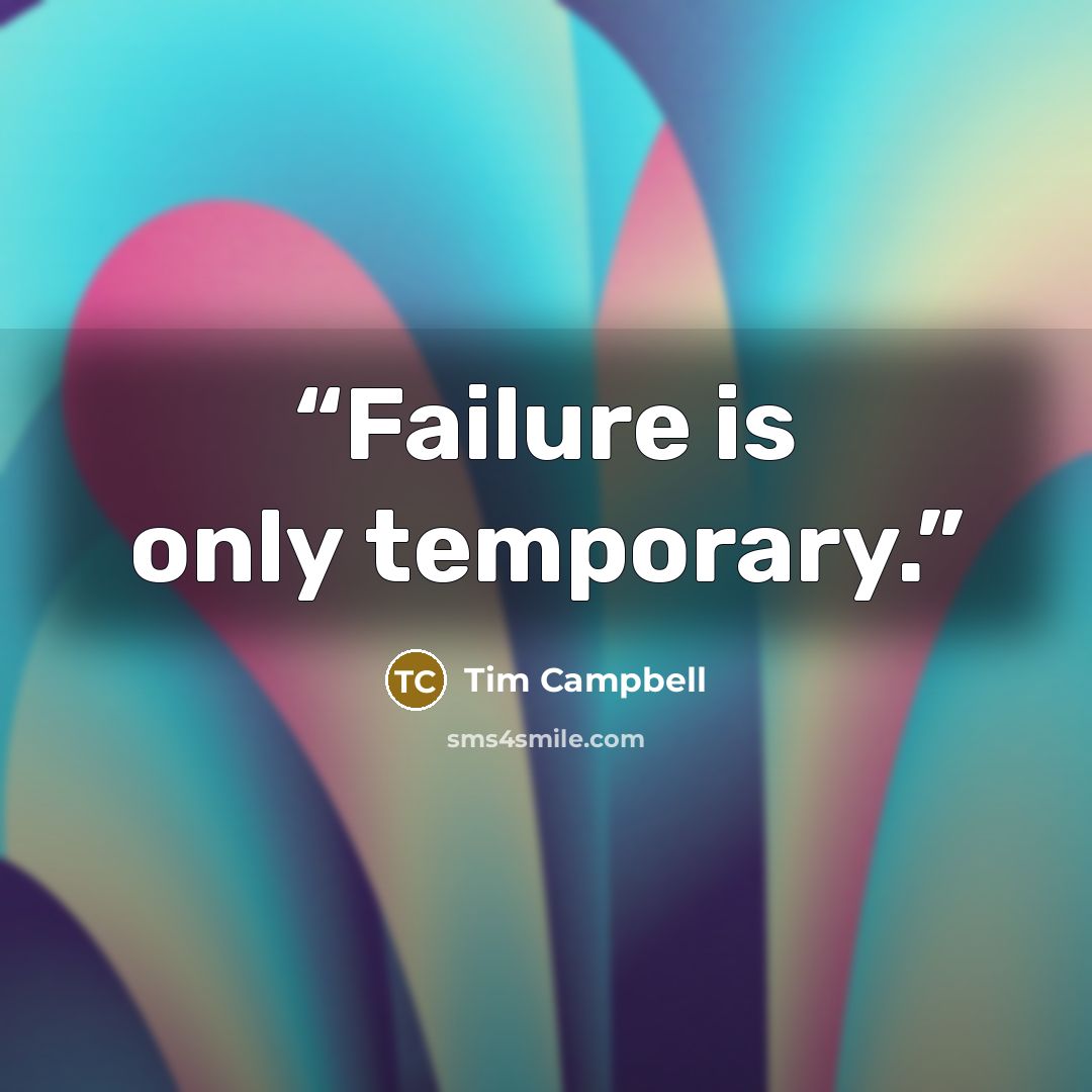 “Failure is only temporary.” quote by Tim Campbell
