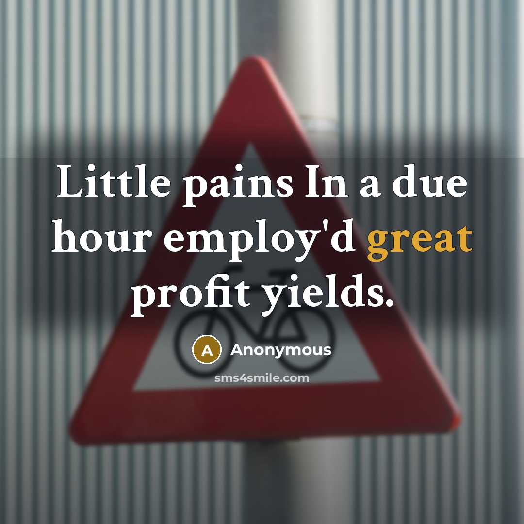 “Little pains In a due hour employ'd great profit yields.” quote by Anonymous