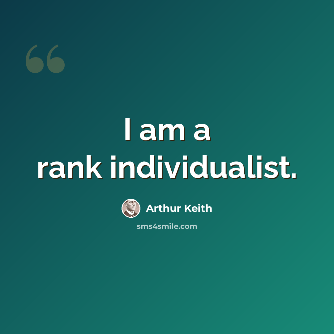 “I am a rank individualist.” quote by Arthur Keith