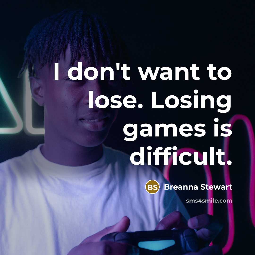 “I don't want to lose. Losing games is difficult.” quote by Breanna Stewart