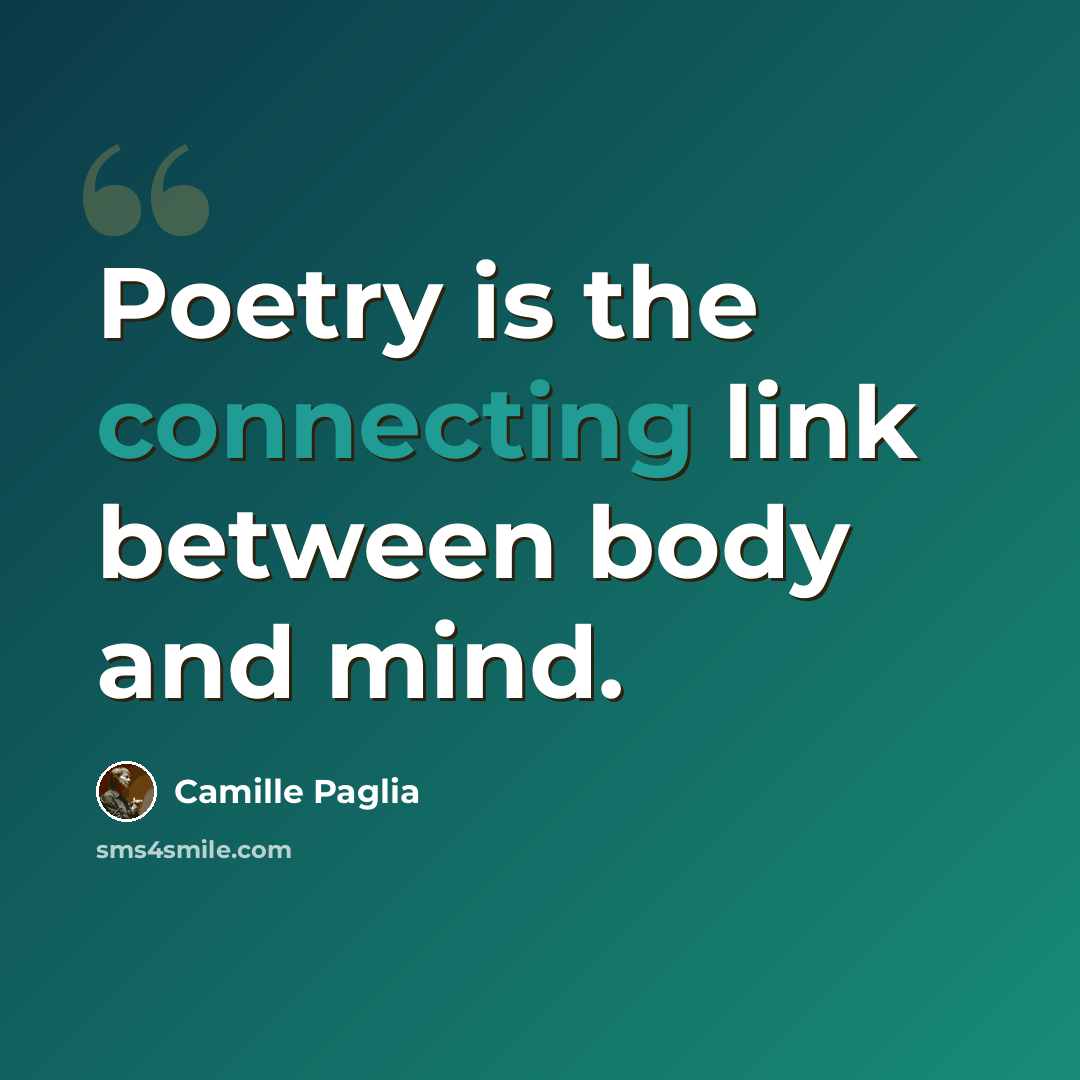 “Poetry is the connecting link between body and mind.” quote by Camille Paglia