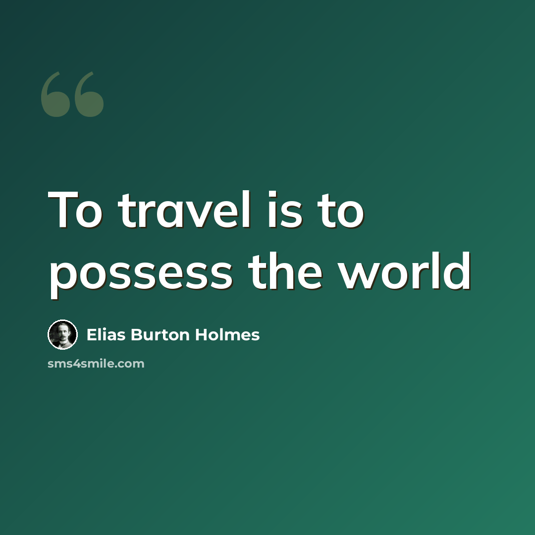 “To travel is to possess the world” quote by Elias Burton Holmes