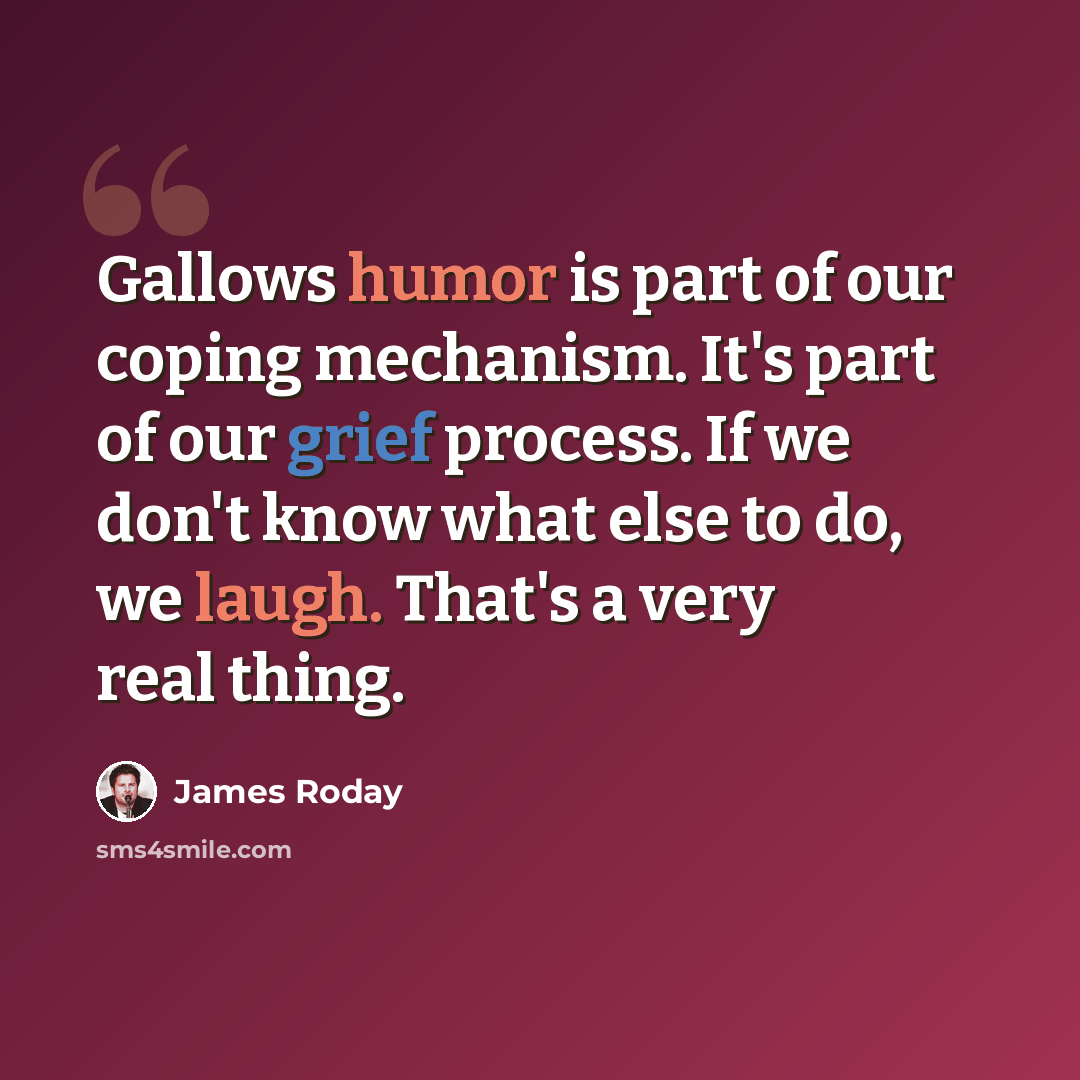 “Gallows humor is part of our coping mechanism. It's part of our grief process. If we don't know what else to do, we laugh. That's a very real thing.” quote by James Roday