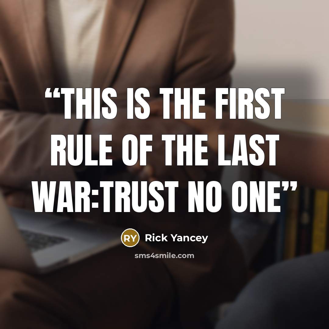 “This is the first rule of the last war:Trust No One” quote by Rick Yancey