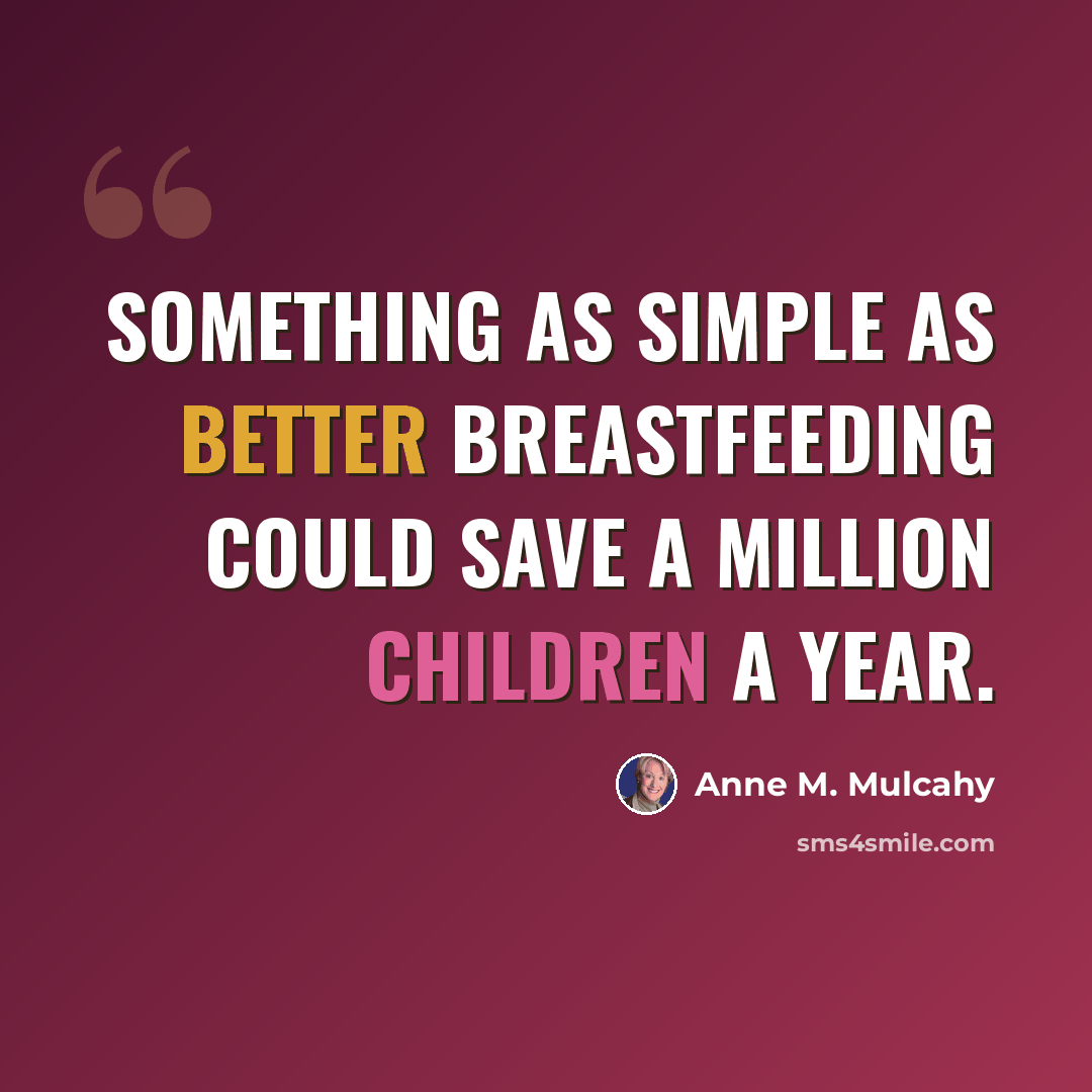 “Something as simple as better breastfeeding could save a million children a year.” quote by Anne M. Mulcahy