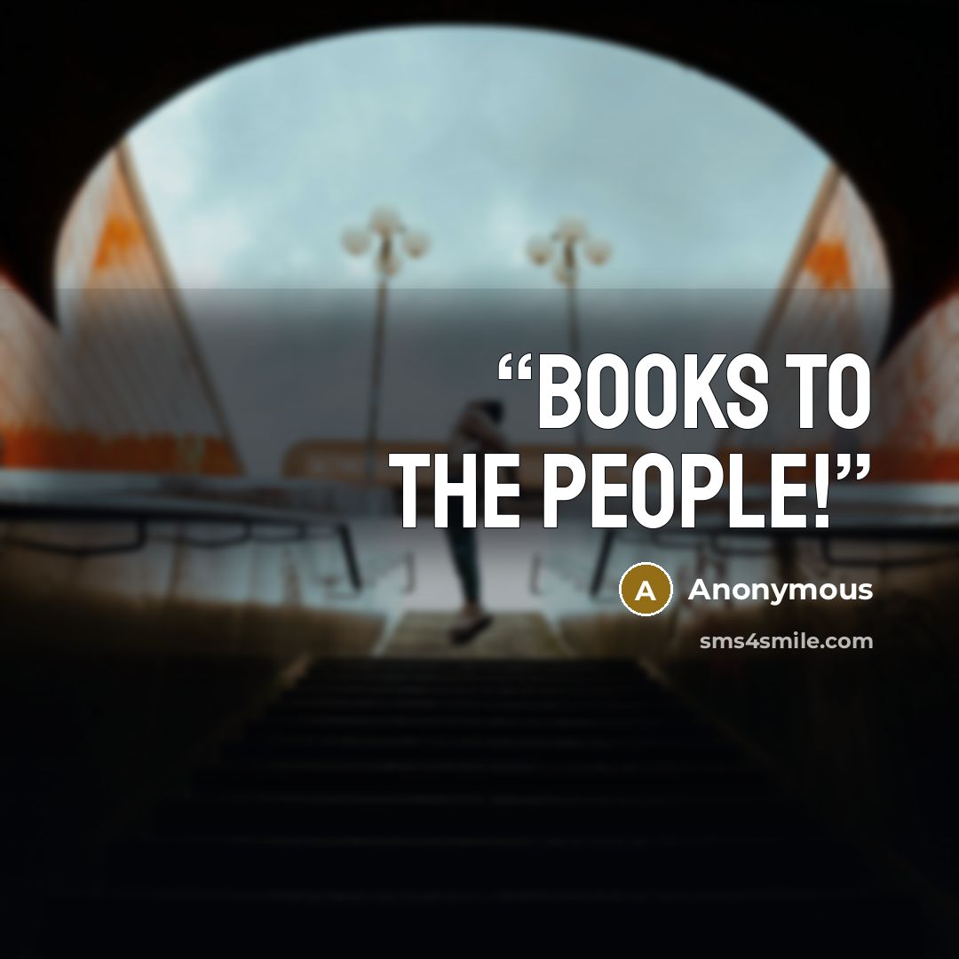 “Books to the people!” quote by Anonymous