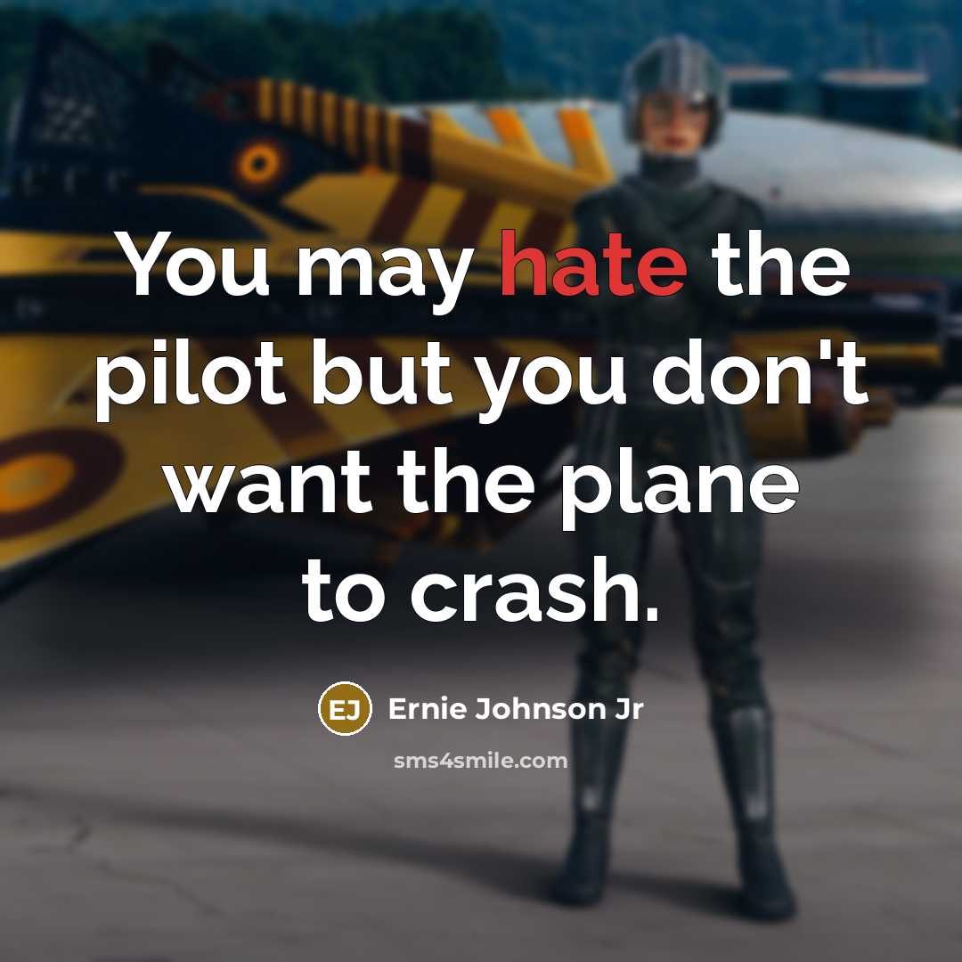 “You may hate the pilot but you don't want the plane to crash.” quote by Ernie Johnson Jr