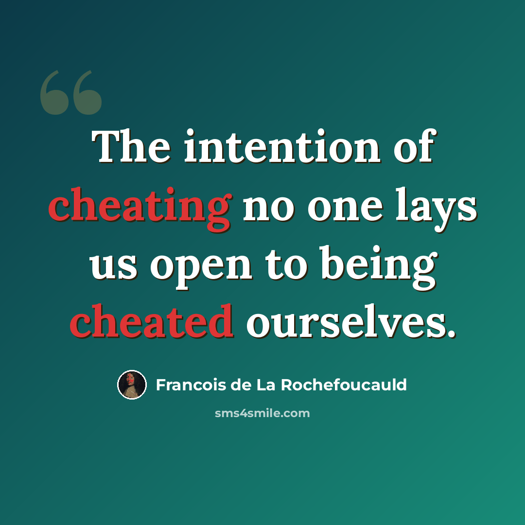 “The intention of cheating no one lays us open to being cheated ourselves.” quote by Francois de La Rochefoucauld