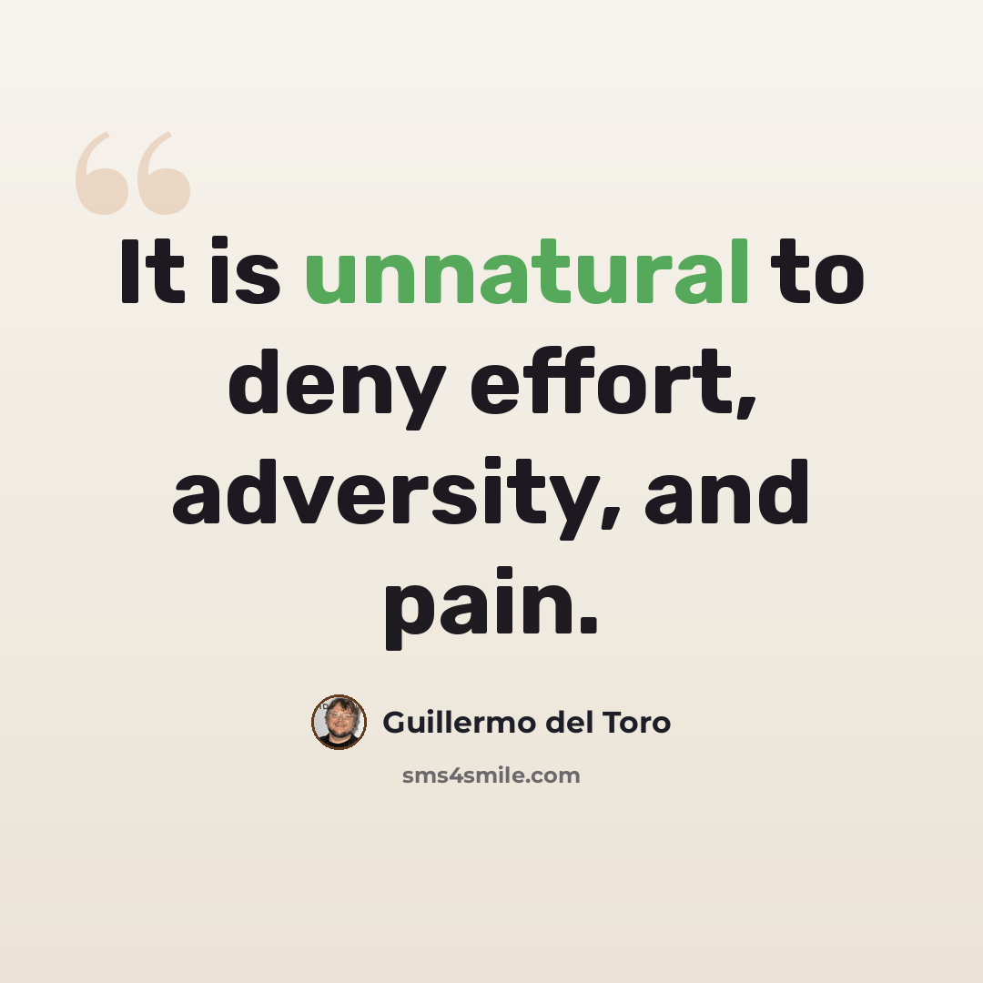 “It is unnatural to deny effort, adversity, and pain.” quote by Guillermo del Toro