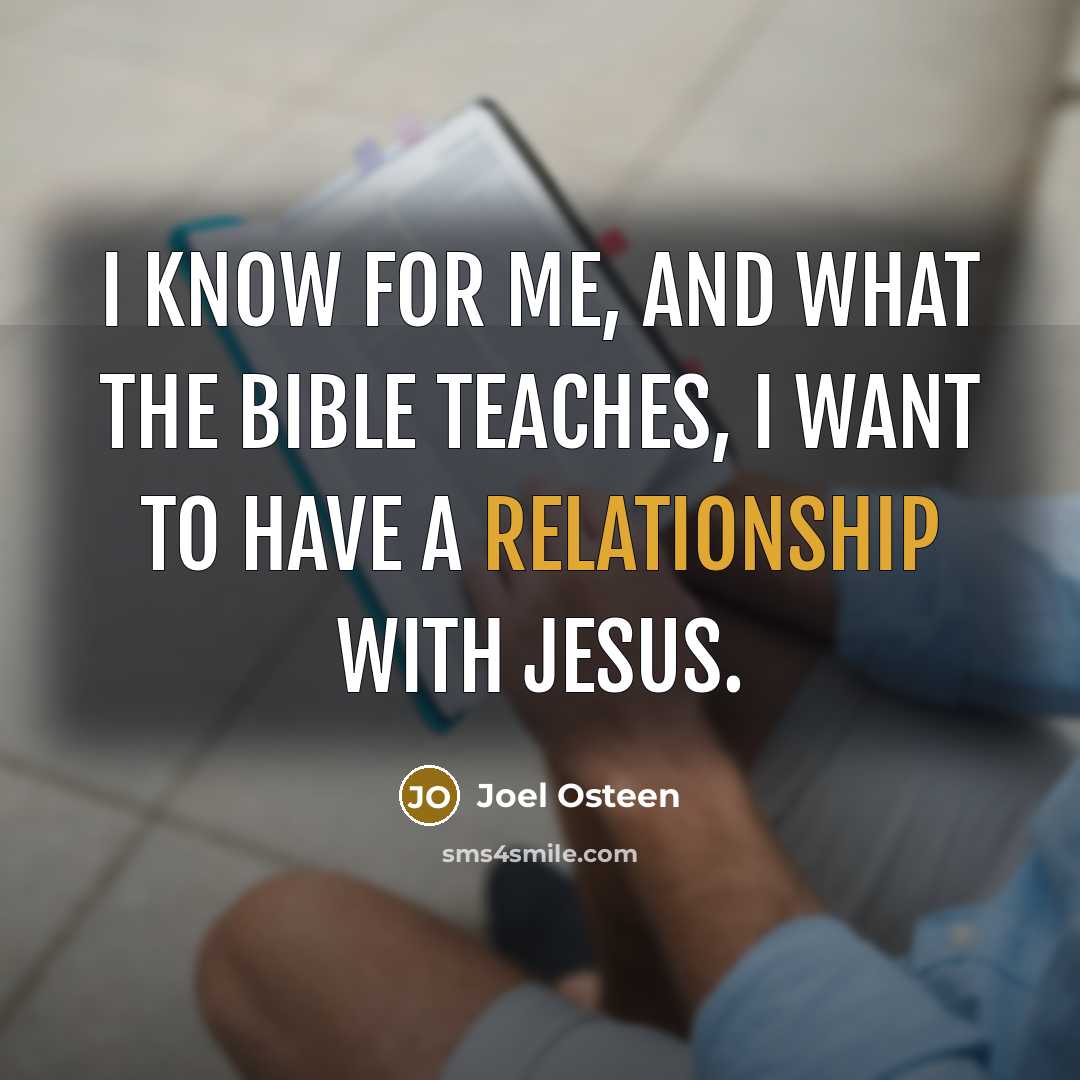 “I know for me, and what the Bible teaches, I want to have a relationship with Jesus.” quote by Joel Osteen