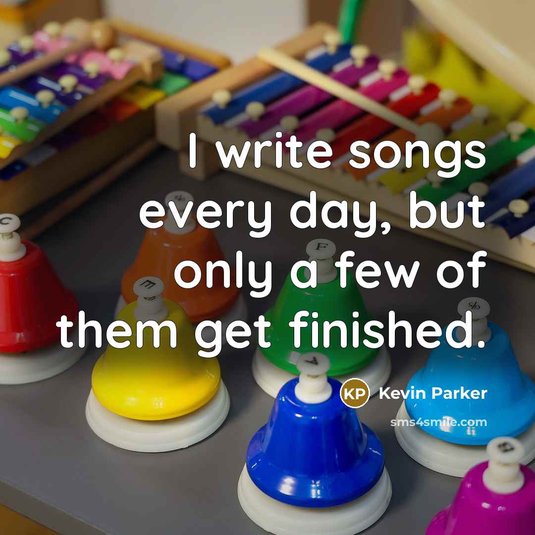 “I write songs every day, but only a few of them get finished.” quote by Kevin Parker