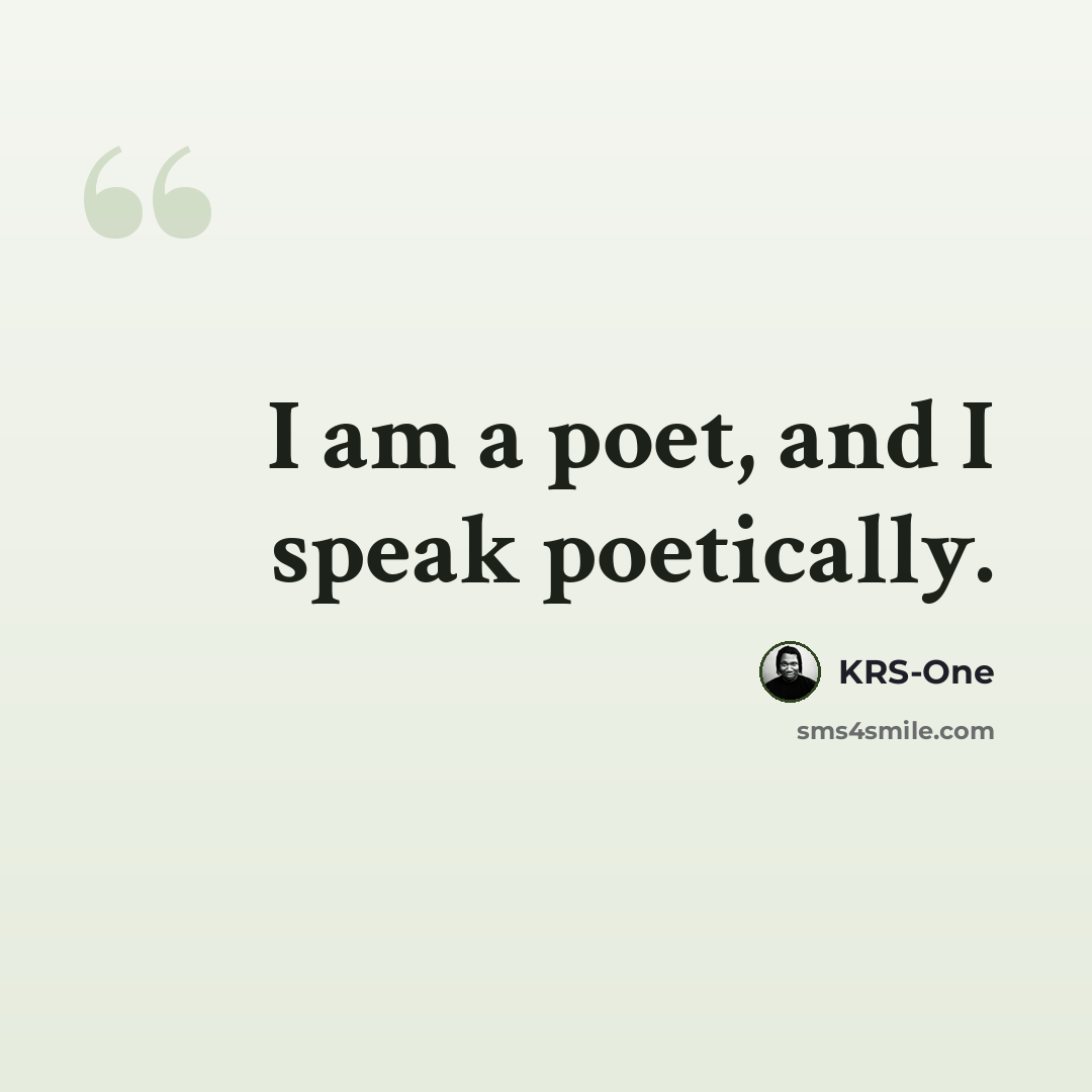 “I am a poet, and I speak poetically.” quote by KRS-One