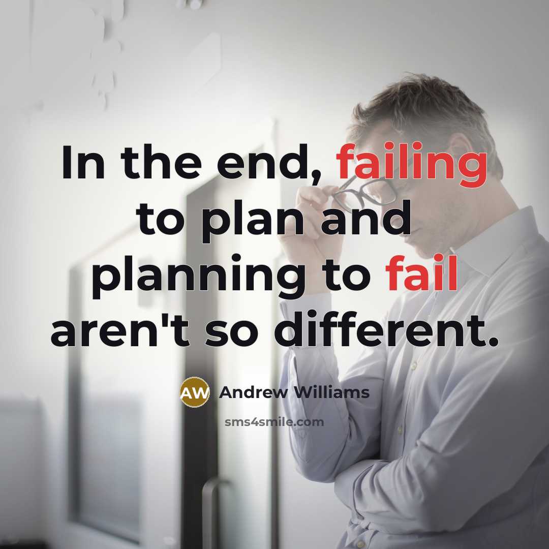 “In the end, failing to plan and planning to fail aren't so different.” quote by Andrew Williams