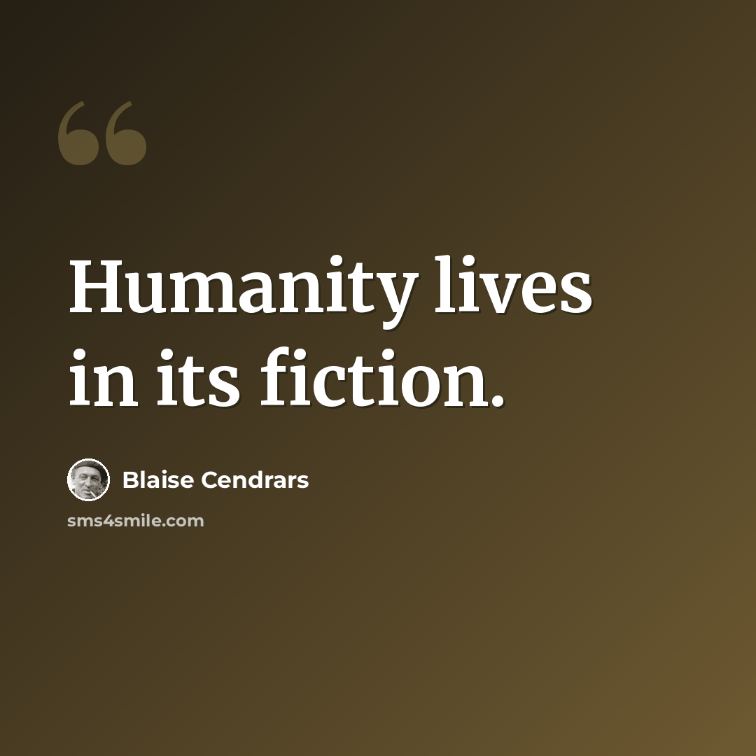 “Humanity lives in its fiction.” quote by Blaise Cendrars