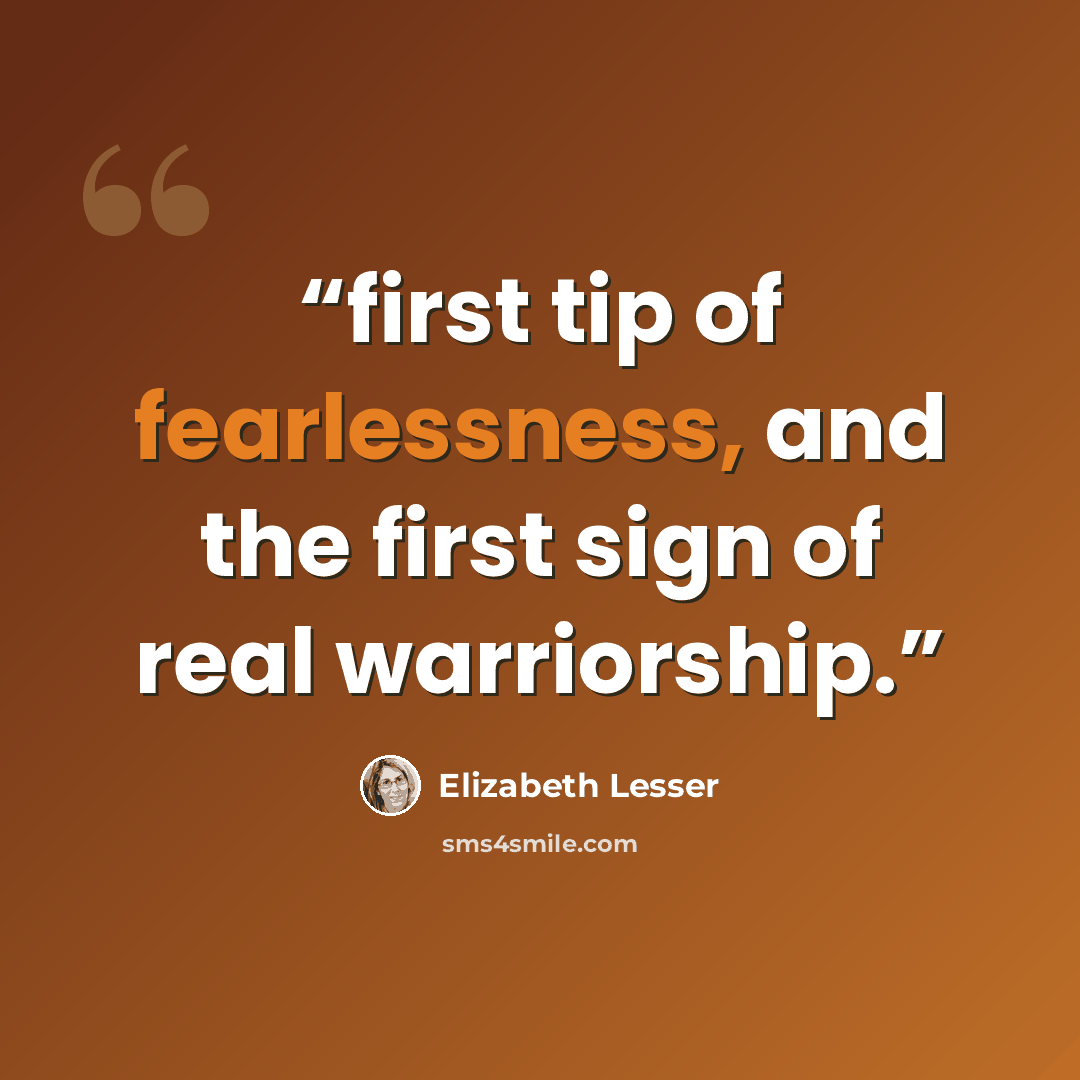 “first tip of fearlessness, and the first sign of real warriorship.” quote by Elizabeth Lesser
