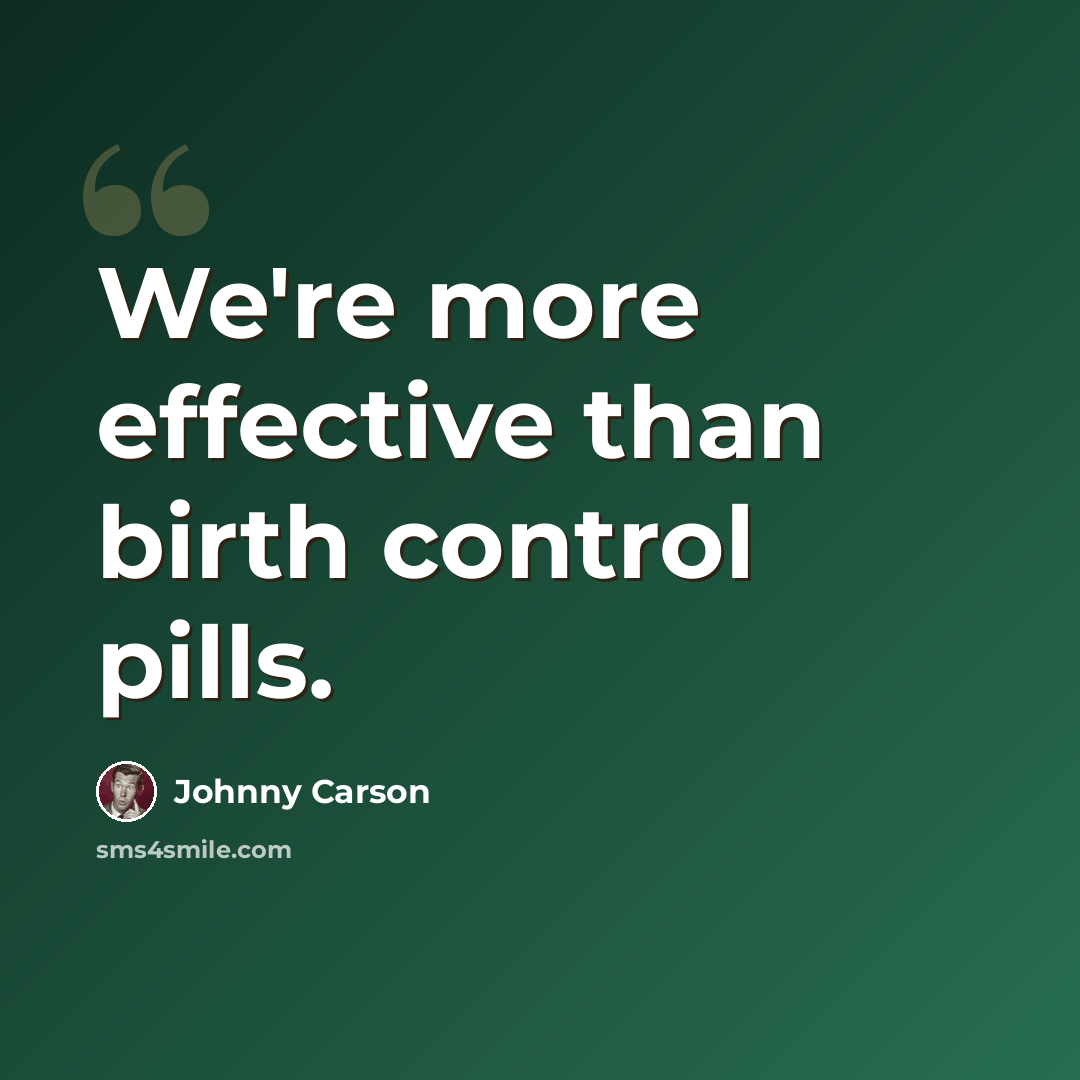 “We're more effective than birth control pills.” quote by Johnny Carson