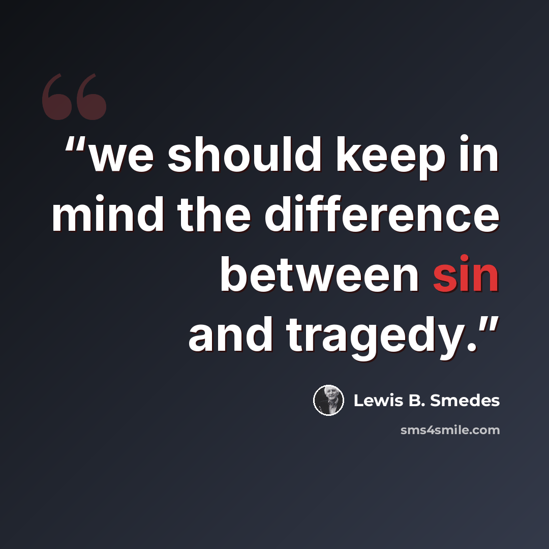 “we should keep in mind the difference between sin and tragedy.” quote by Lewis B. Smedes