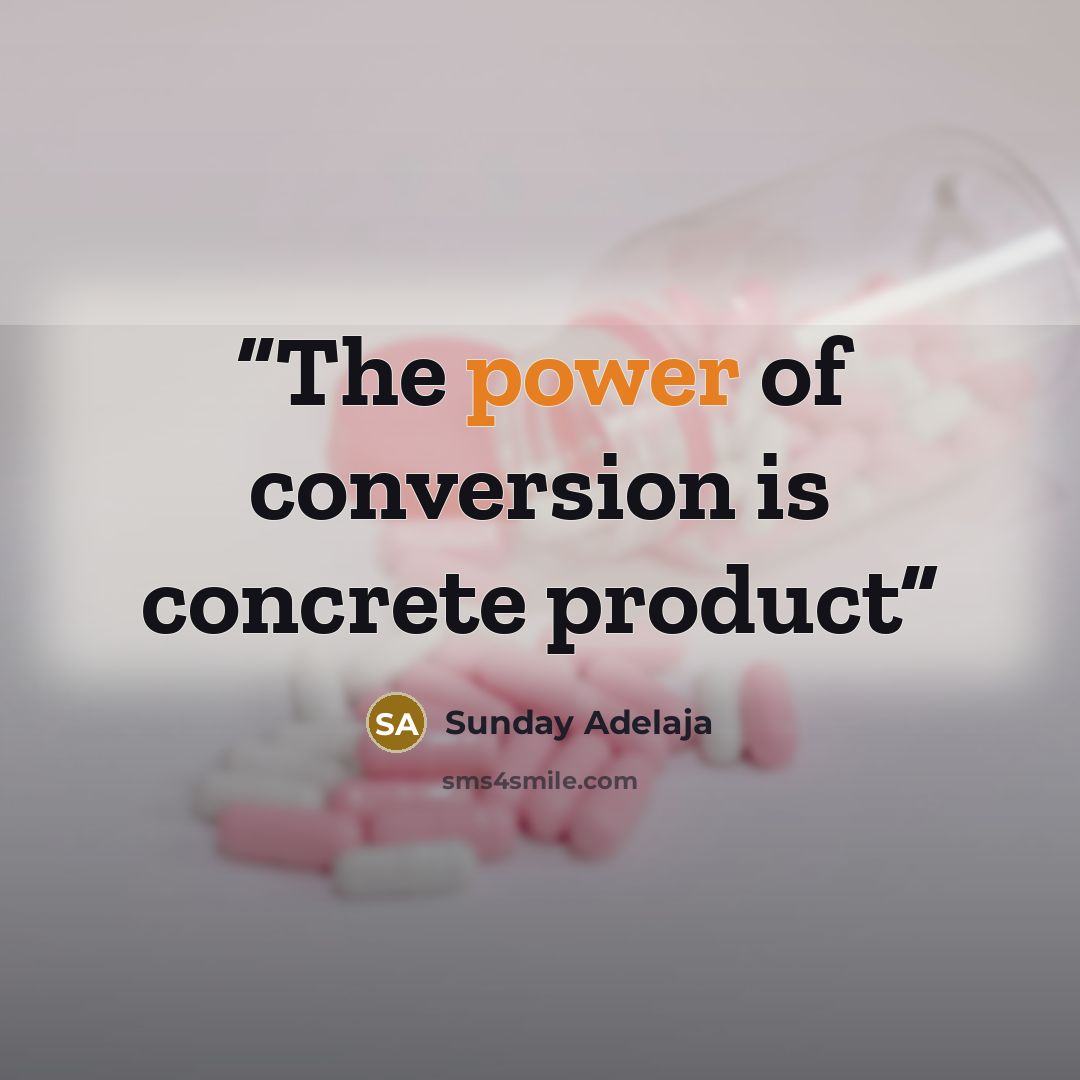 “The power of conversion is concrete product” quote by Sunday Adelaja