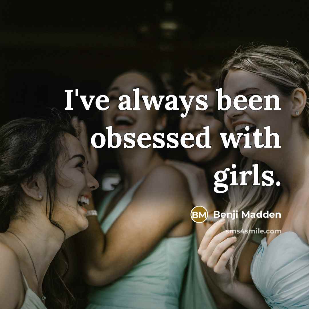“I've always been obsessed with girls.” quote by Benji Madden