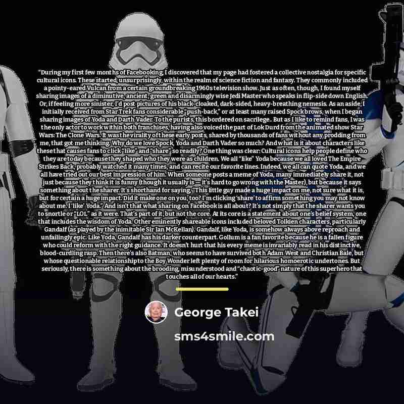 “During my first few months of Facebooking, I discovered that my page had fostered a collective nostalgia for specific cultural icons. These started, unsurprisingly, within the realm of science fiction and fantasy. They commonly included a pointy-eared Vulcan from a certain groundbreaking 1960s…” quote by George Takei