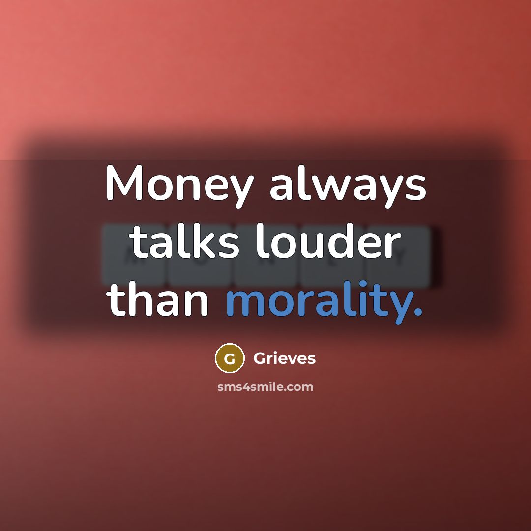 “Money always talks louder than morality.” quote by Grieves