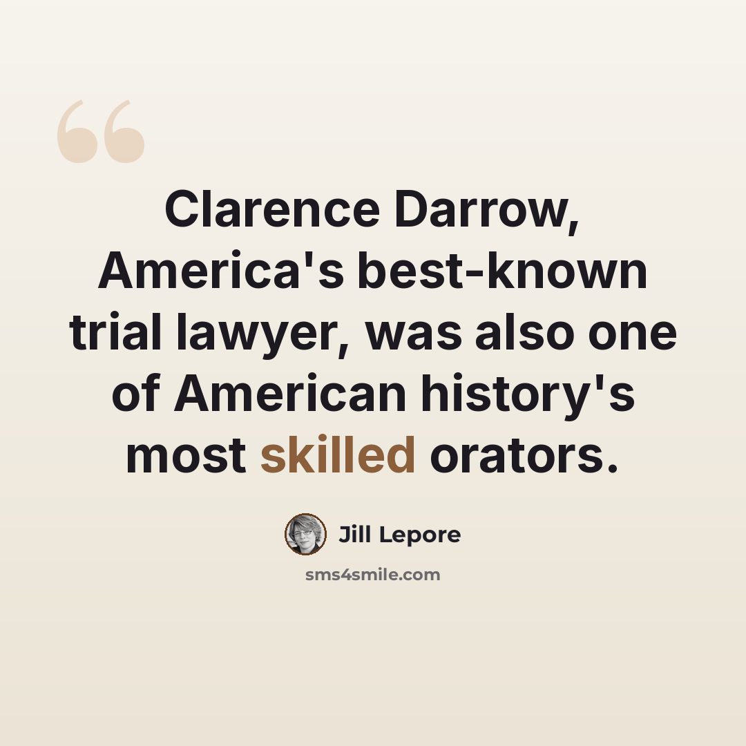 “Clarence Darrow, America's best-known trial lawyer, was also one of American history's most skilled orators.” quote by Jill Lepore