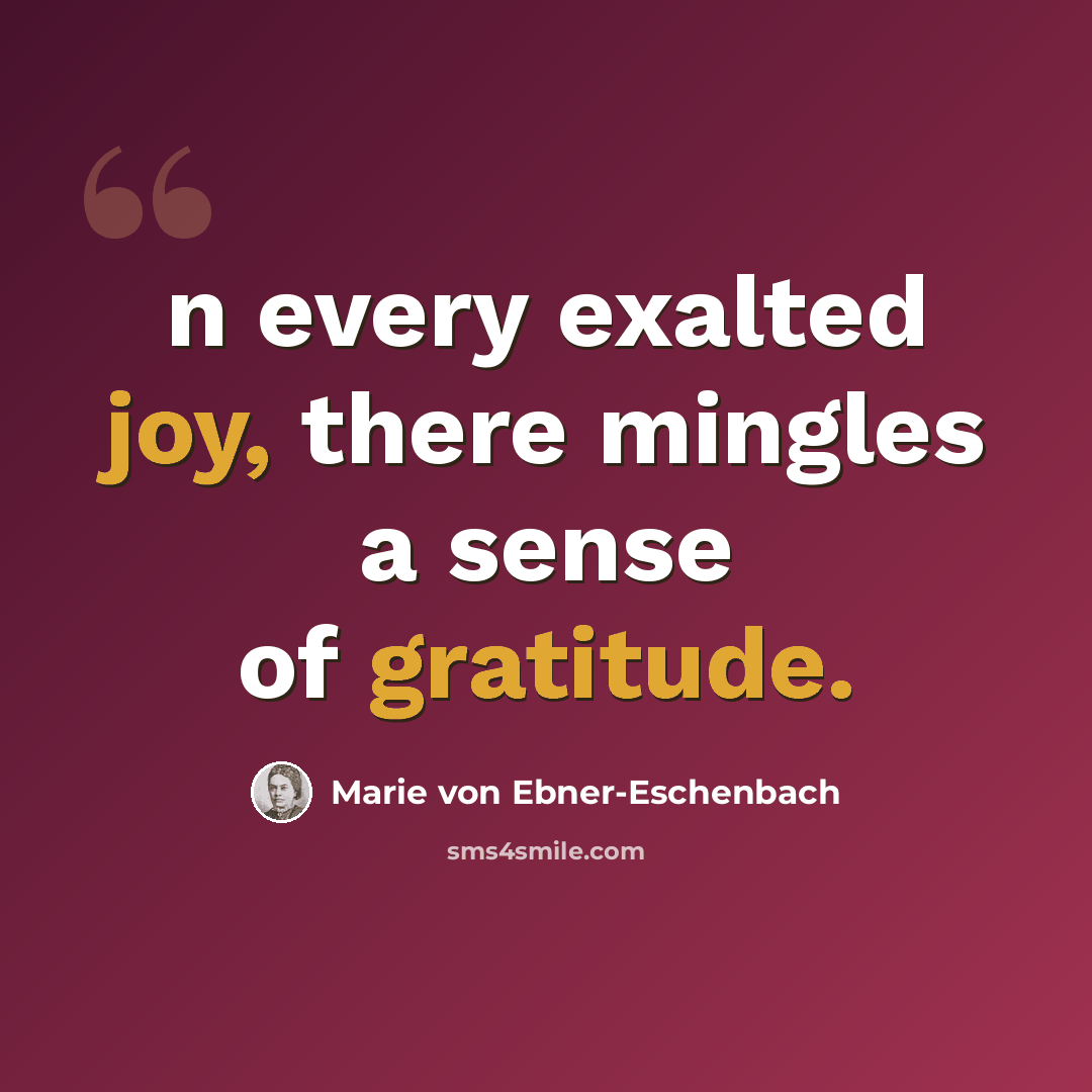 “n every exalted joy, there mingles a sense of gratitude.” quote by Marie von Ebner-Eschenbach