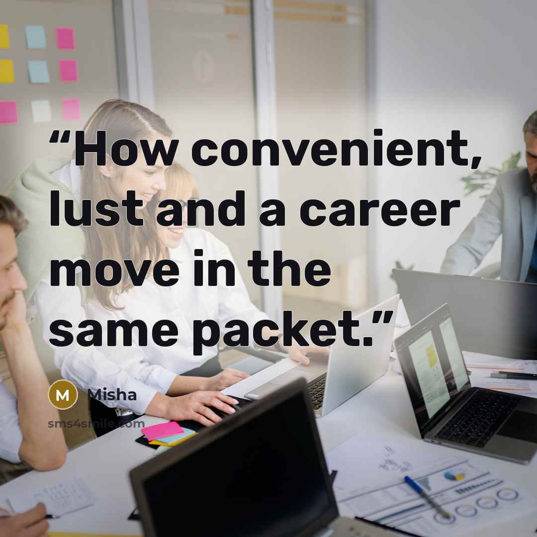 “How convenient, lust and a career move in the same packet.” quote by Misha