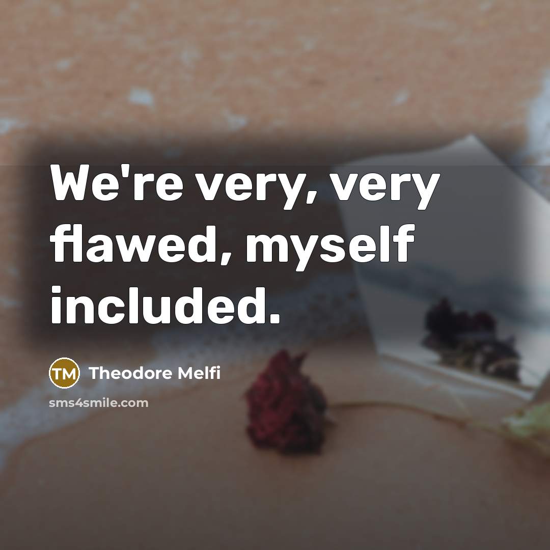 “We're very, very flawed, myself included.” quote by Theodore Melfi