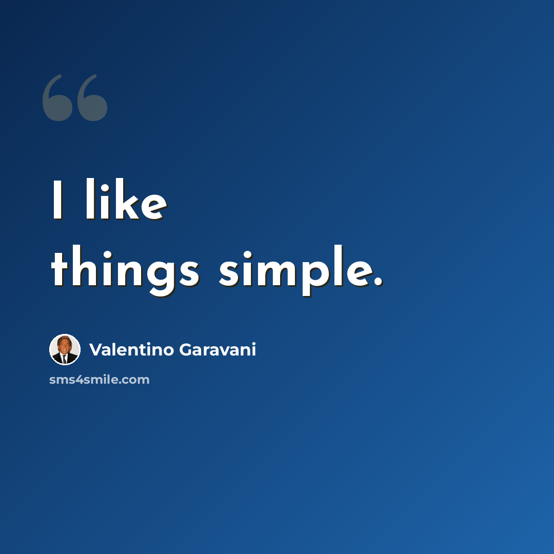 “I like things simple.” quote by Valentino Garavani