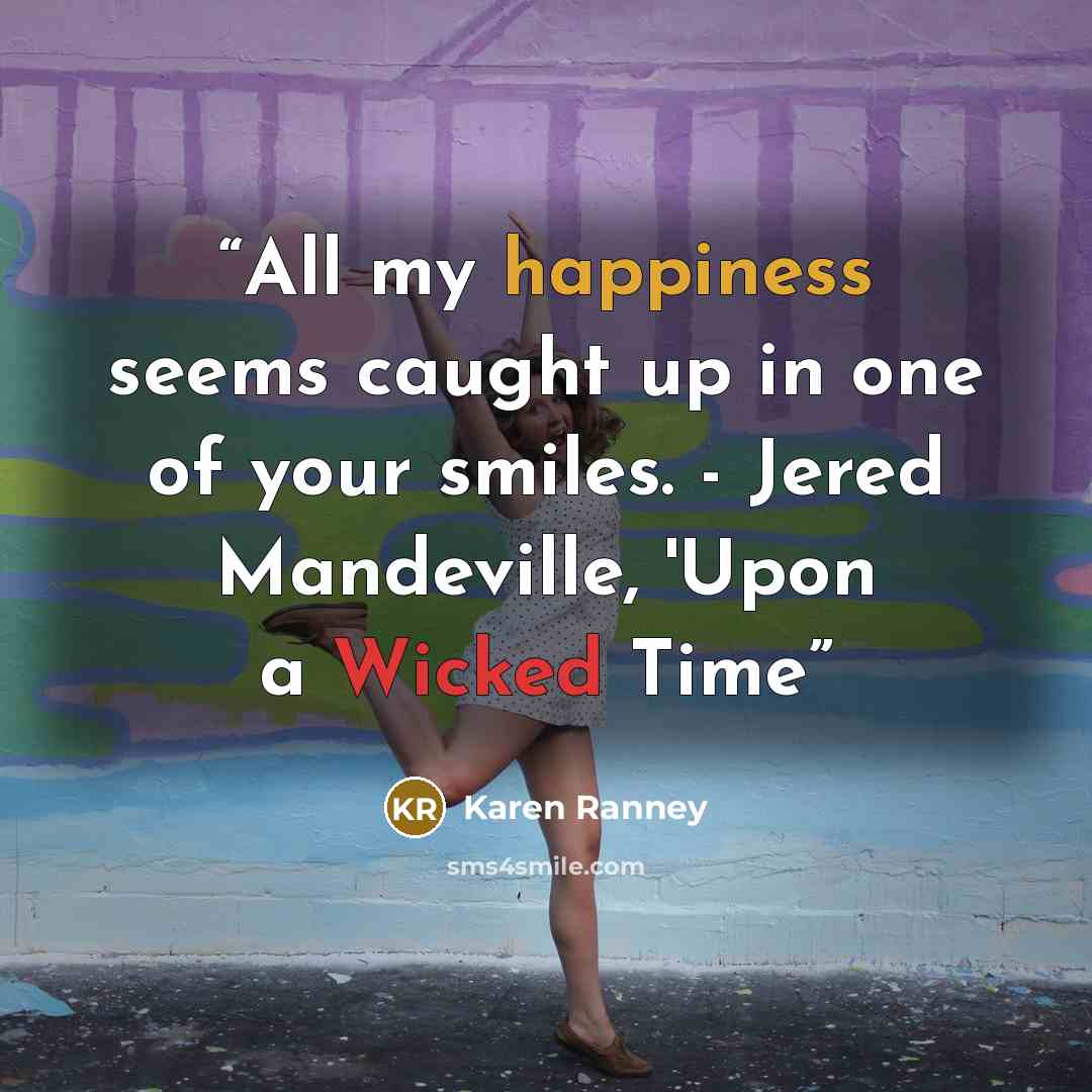 “All my happiness seems caught up in one of your smiles. - Jered Mandeville, 'Upon a Wicked Time” quote by Karen Ranney