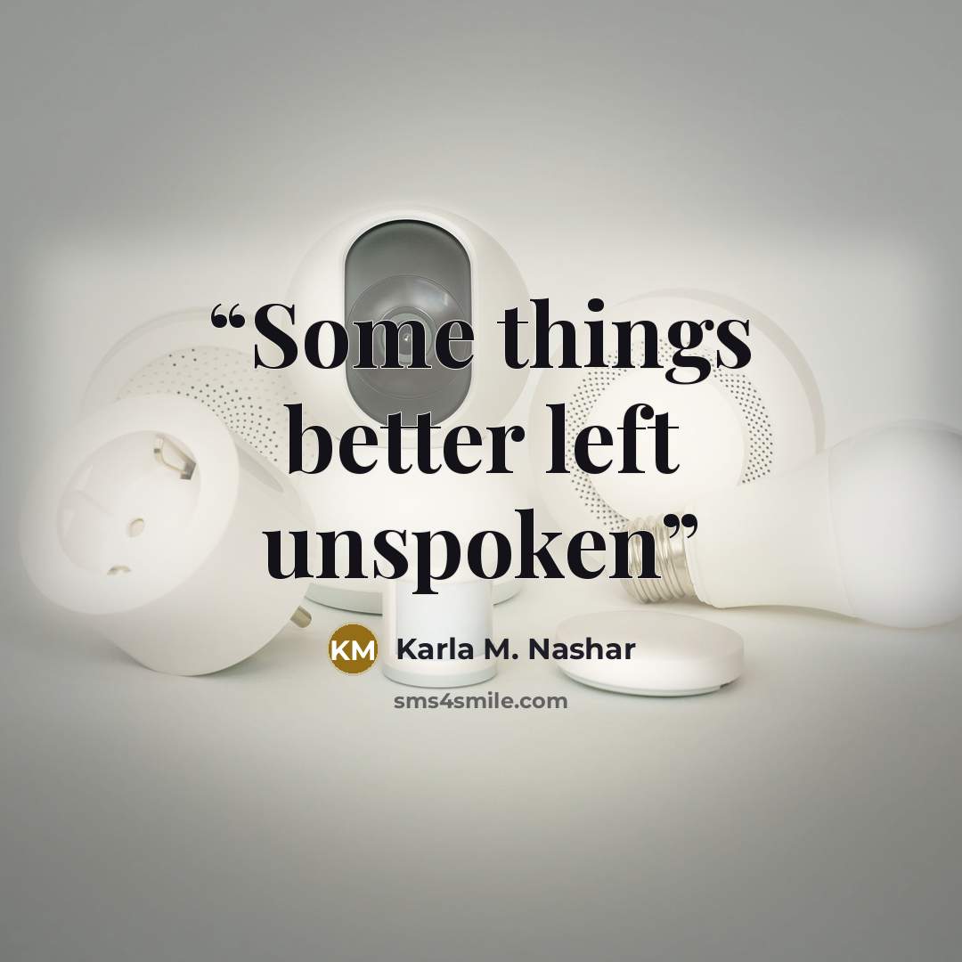 “Some things better left unspoken” quote by Karla M. Nashar