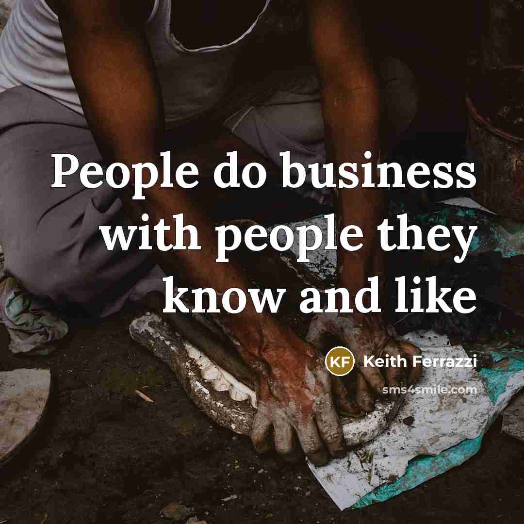 “People do business with people they know and like” quote by Keith Ferrazzi
