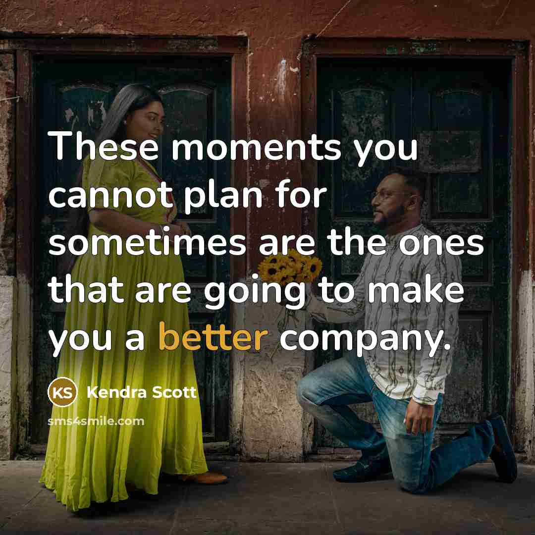 “These moments you cannot plan for sometimes are the ones that are going to make you a better company.” quote by Kendra Scott